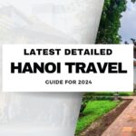 Latest detailed Hanoi travel guide for 2024